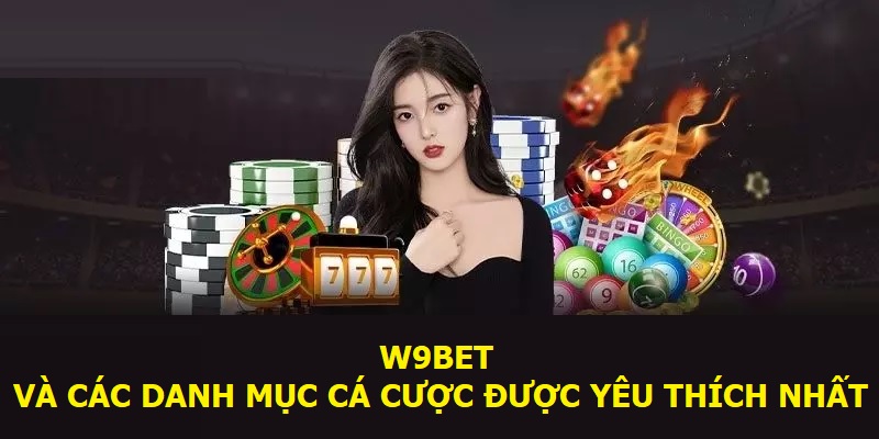 W9Bet và các danh mục cá cược được yêu thích nhất