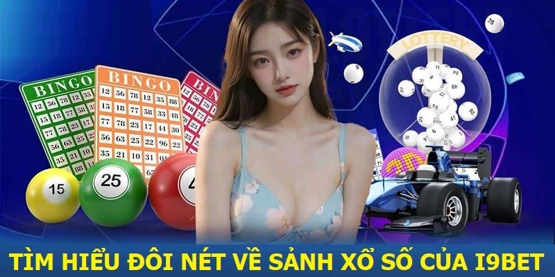 Xổ số i9bet mang đến cơ hội nhận thưởng cực cao cho hội viên